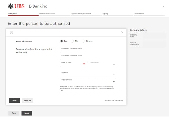 "Mister, Missis, Other", "First name as shown on ID", "Last name as shown on ID", "Date of birth", "Nationality", "Domicile", "Place of work where the signing authority is normally exercised and from which the authorized signatory communicates with UBS", "Save or Remove", "Back or Next"